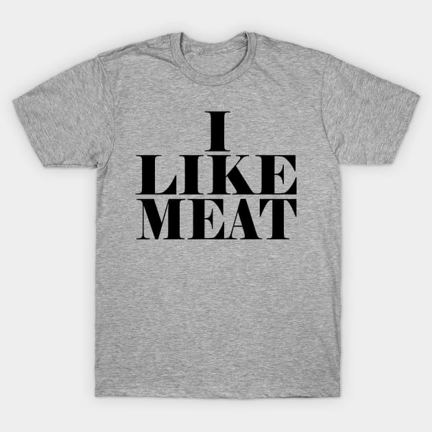 I like meat T-Shirt by Cetaceous